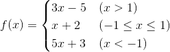 $f(x)=\begin{cases} 3x-5&\text{(x>1)}\\x+2&\text{(-1}\leq\text{x}\leq\text{1)}\\5x+3&\text {(x<-1)}\end{cases}$